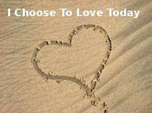 Choose To Love Today
